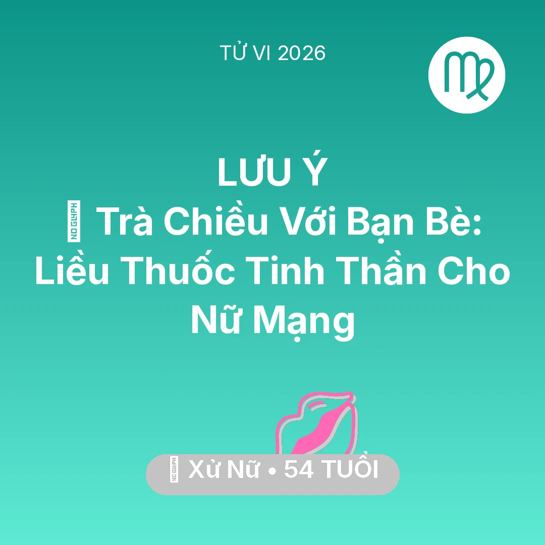 Tổng quan Tình Yêu tuổi 54 - Xem tử vi Xử Nữ sinh năm 1972 Nữ Mạng: 🍵 Trà Chiều Với Bạn Bè: Liều Thuốc Tinh Thần Cho Nữ Mạng Xử Nữ