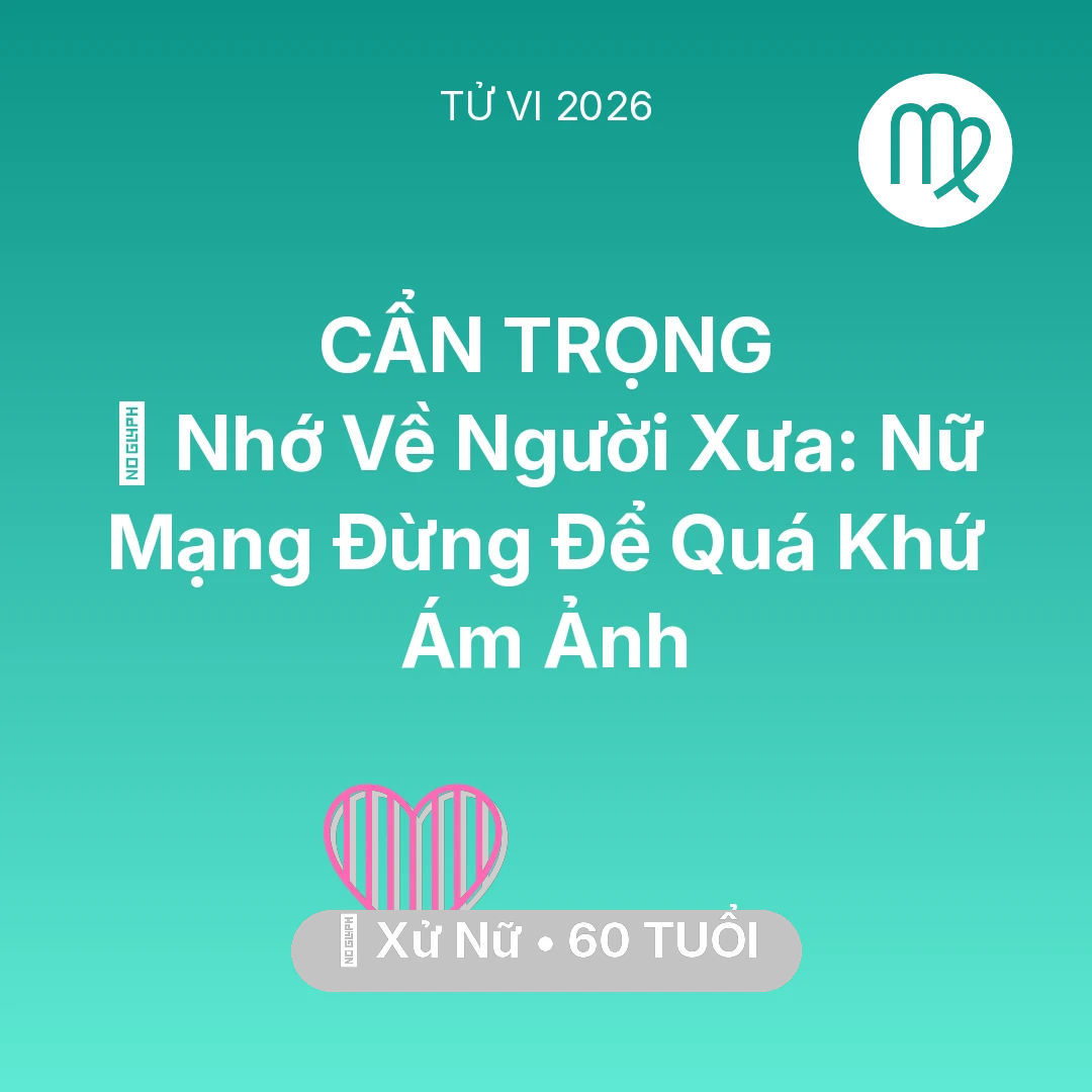 Tổng quan Tình Yêu tuổi 60 - Vận hạn Xử Nữ sinh năm 1966 trong năm (2026): 🕯️ Nhớ Về Người Xưa: Nữ Mạng Xử Nữ Đừng Để Quá Khứ Ám Ảnh