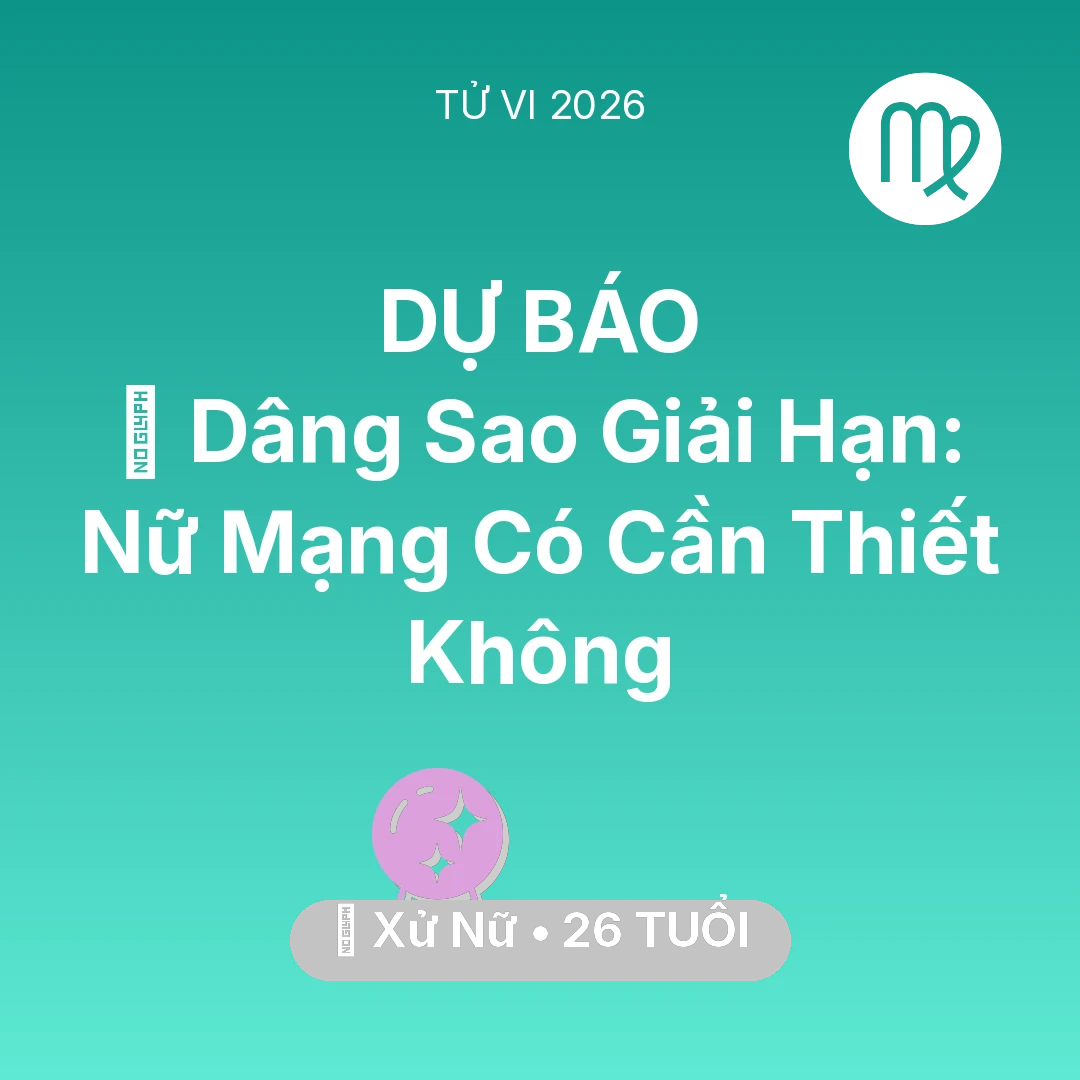 Tổng quan Vận Mệnh tuổi 26 - Xem tử vi Xử Nữ sinh năm 2000 Nữ Mạng: 🕯️ Dâng Sao Giải Hạn: Nữ Mạng Xử Nữ Có Cần Thiết Không