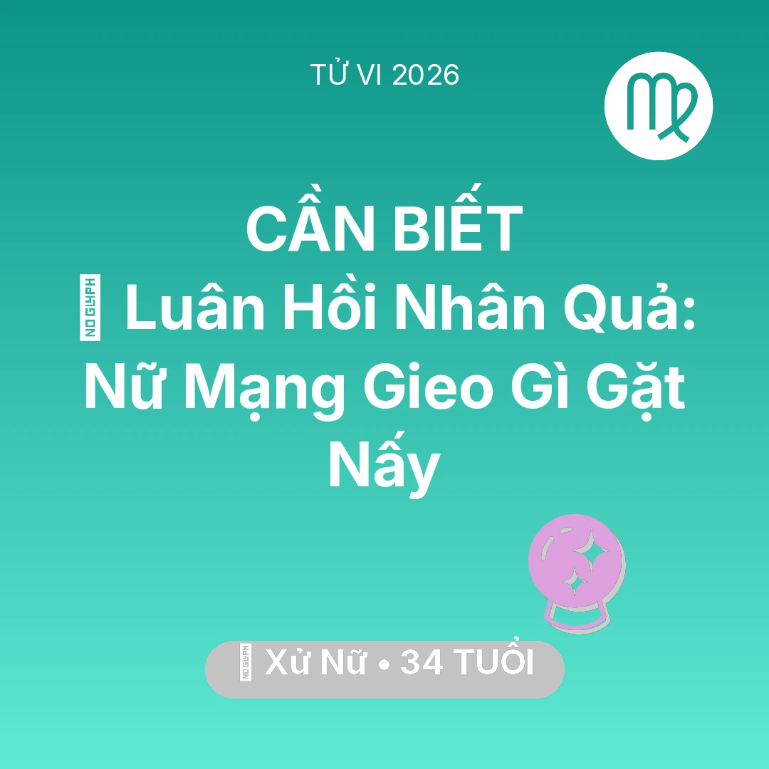 Tổng quan Vận Mệnh tuổi 34 - Vận hạn Xử Nữ sinh năm 1992 trong năm (2026): 🕊️ Luân Hồi Nhân Quả: Nữ Mạng Xử Nữ Gieo Gì Gặt Nấy