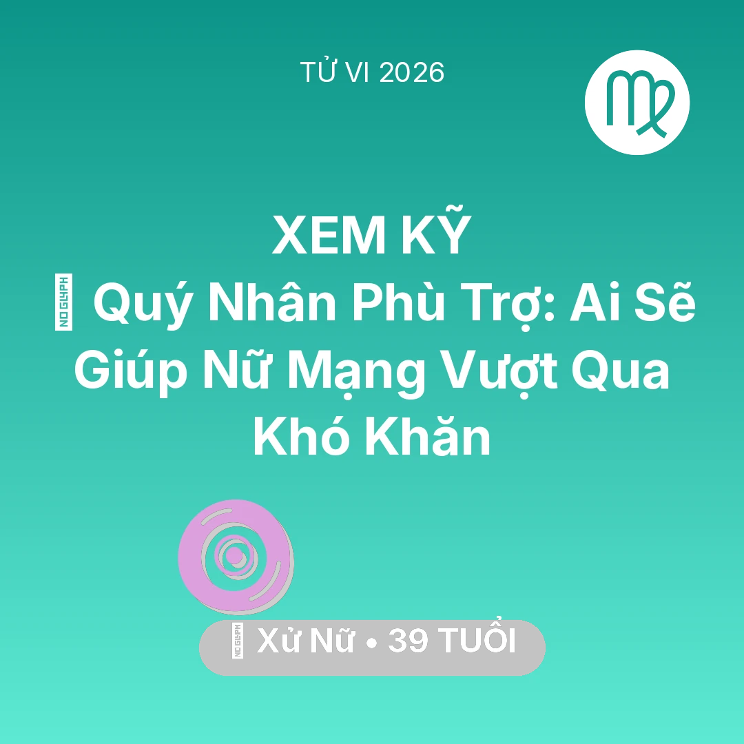 Tổng quan Vận Mệnh tuổi 39 - Xem tử vi Xử Nữ sinh năm 1987 Nữ Mạng: 🤝 Quý Nhân Phù Trợ: Ai Sẽ Giúp Nữ Mạng Xử Nữ Vượt Qua Khó Khăn
