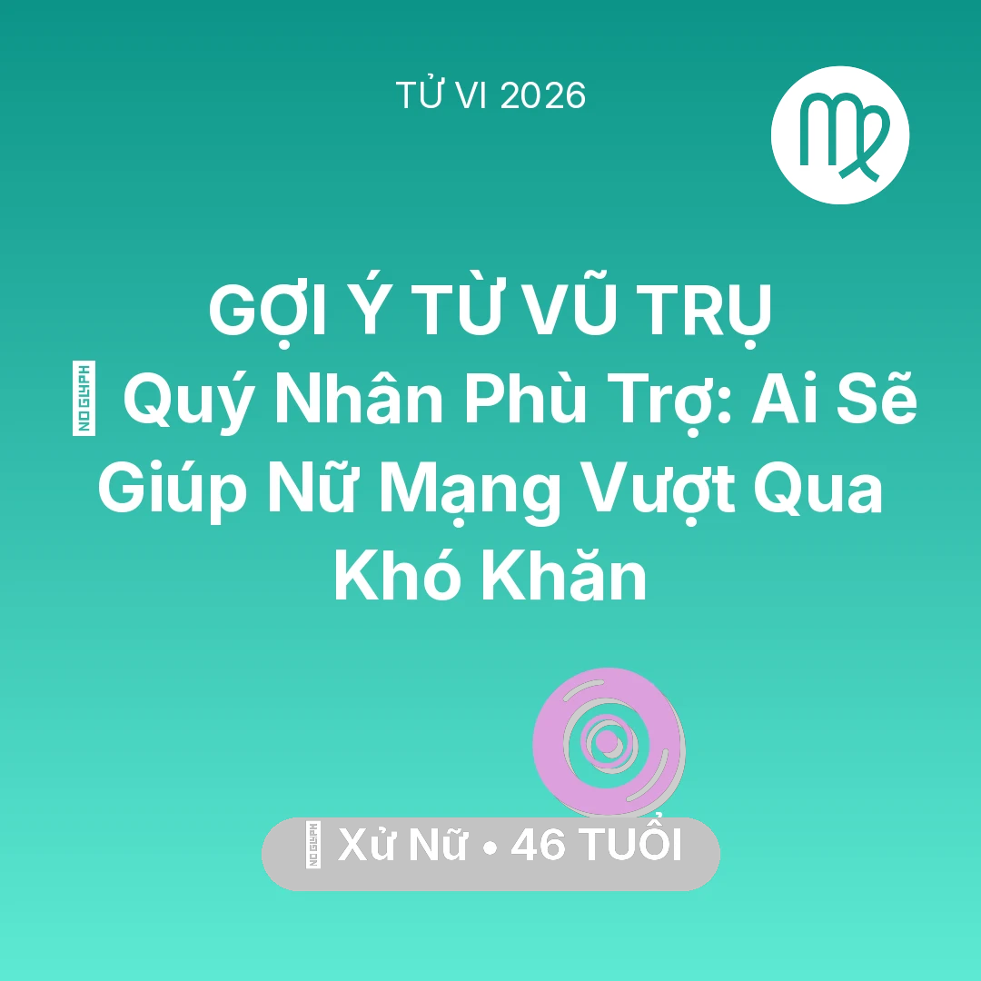 Tổng quan Vận Mệnh tuổi 46 - Xem tử vi Xử Nữ sinh năm 1980 Nữ Mạng: 🤝 Quý Nhân Phù Trợ: Ai Sẽ Giúp Nữ Mạng Xử Nữ Vượt Qua Khó Khăn