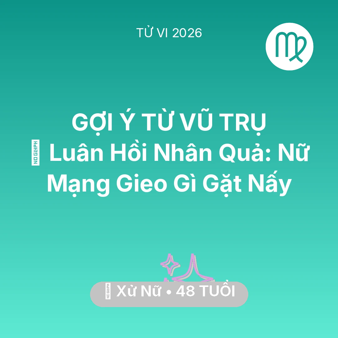 Tổng quan Vận Mệnh tuổi 48 - Vận hạn Xử Nữ sinh năm 1978 trong năm (2026): 🕊️ Luân Hồi Nhân Quả: Nữ Mạng Xử Nữ Gieo Gì Gặt Nấy