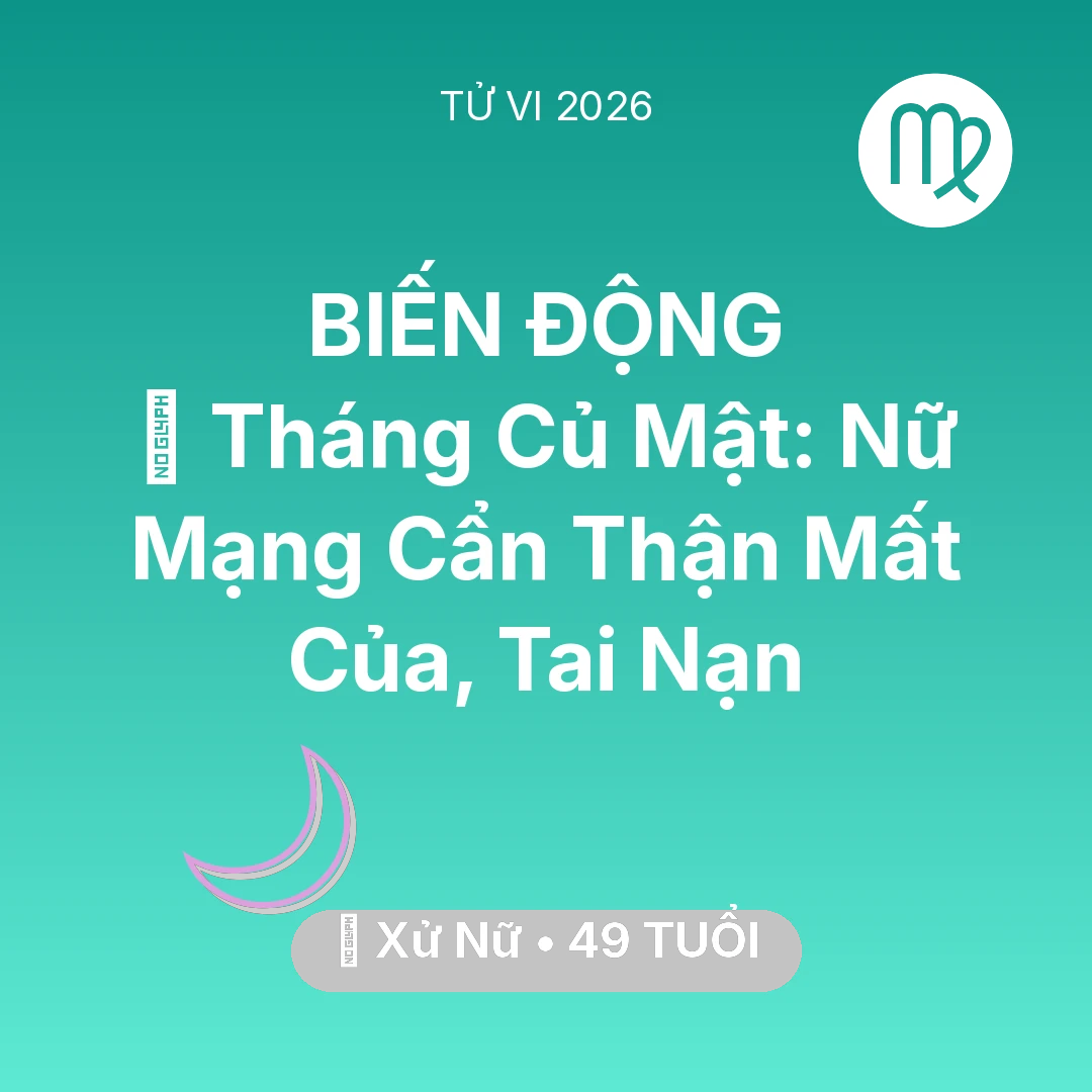 Tổng quan Vận Mệnh tuổi 49 - Tử vi Xử Nữ sinh năm 1977 trong năm 2026: 🛑 Tháng Củ Mật: Nữ Mạng Xử Nữ Cẩn Thận Mất Của, Tai Nạn