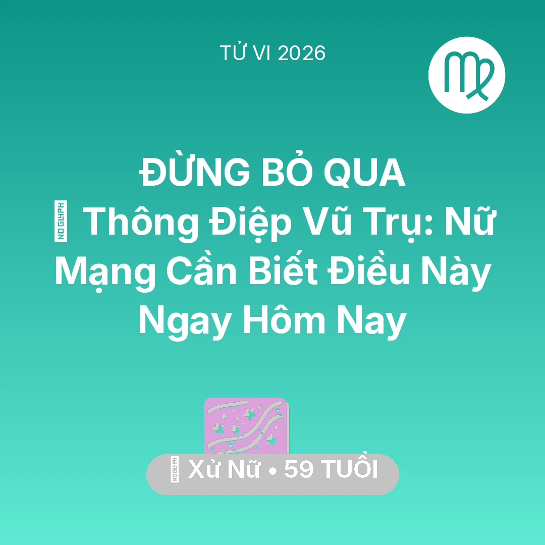 Tổng quan Vận Mệnh tuổi 59 - Vận hạn Xử Nữ sinh năm 1967 trong năm (2026): 🌌 Thông Điệp Vũ Trụ: Nữ Mạng Xử Nữ Cần Biết Điều Này Ngay Hôm Nay