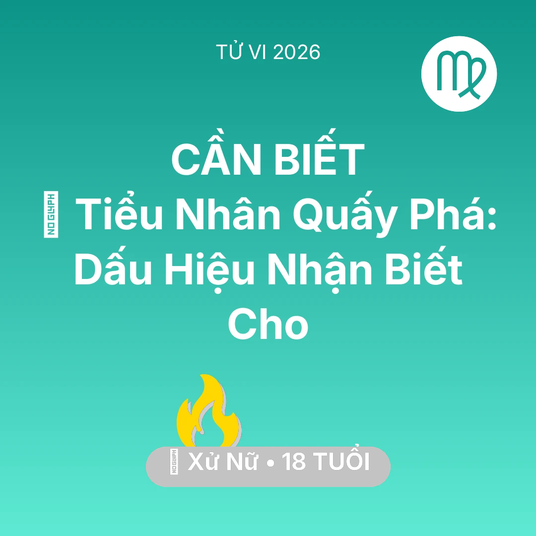 Tổng quan Sự Nghiệp tuổi 18 - Tử vi Xử Nữ sinh năm 2008 trong năm 2026: 👺 Tiểu Nhân Quấy Phá: Dấu Hiệu Nhận Biết Cho Xử Nữ