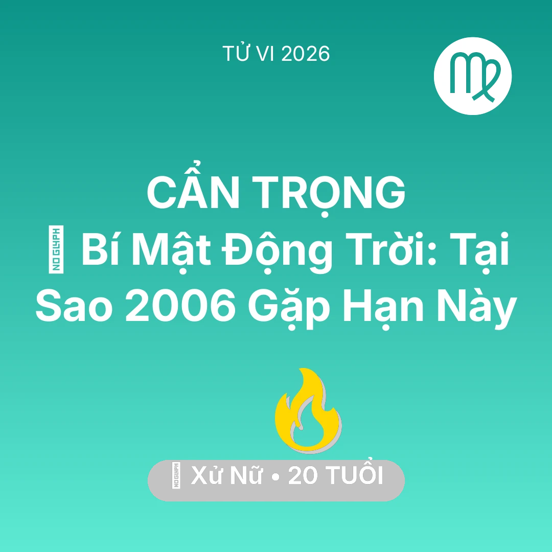 Tổng quan Sự Nghiệp tuổi 20 - Tử vi Xử Nữ sinh năm 2006 trong năm 2026: 🤫 Bí Mật Động Trời: Tại Sao Xử Nữ 2006 Gặp Hạn Này