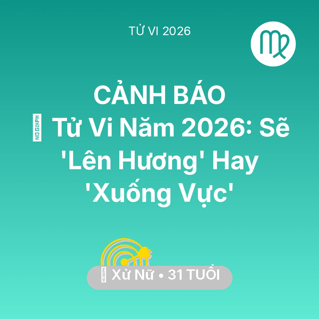 Tổng quan Sự Nghiệp tuổi 31 - Vận hạn Xử Nữ sinh năm 1995 trong năm (2026): 🔥 Tử Vi Năm 2026: Xử Nữ Sẽ 'Lên Hương' Hay 'Xuống Vực'