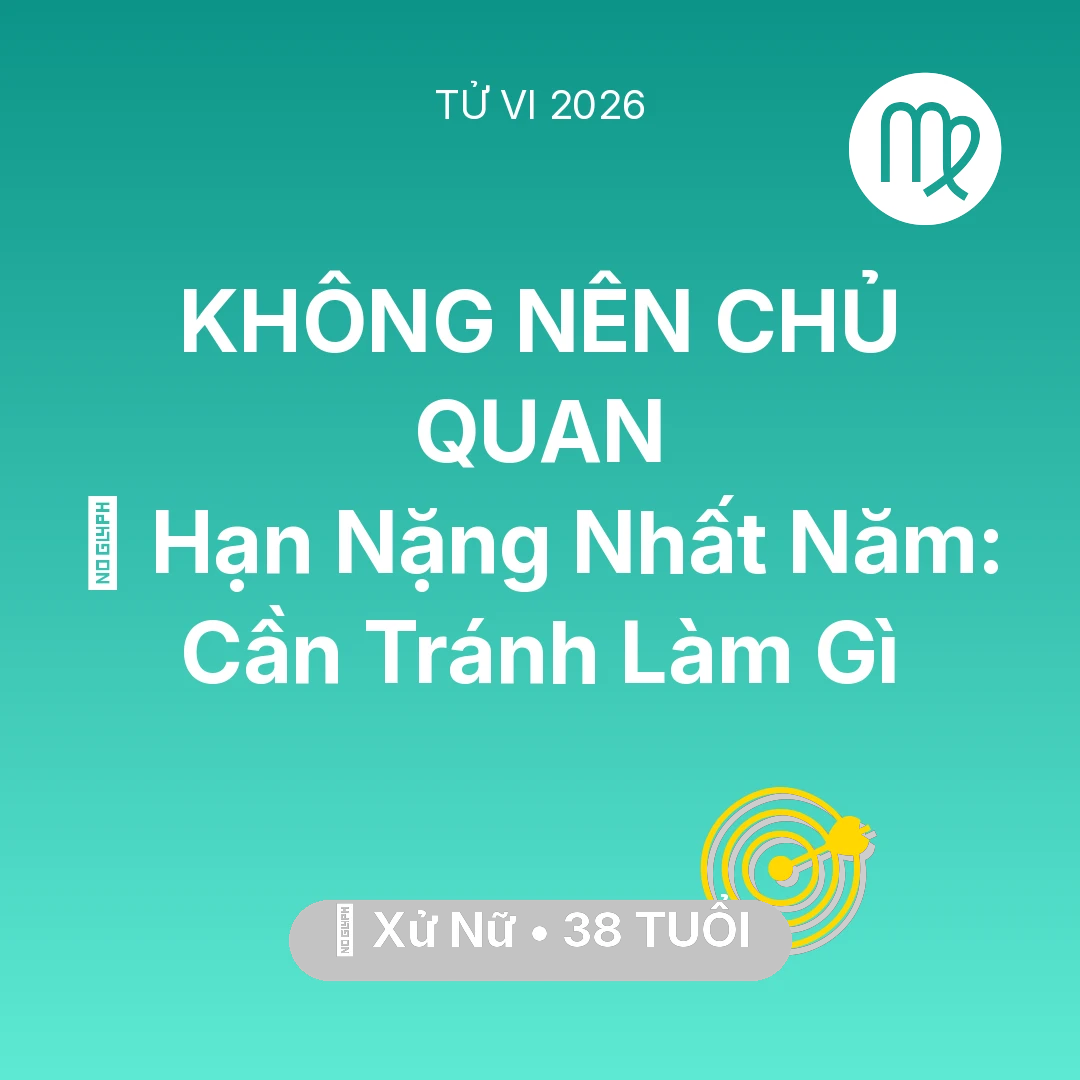 Tổng quan Sự Nghiệp tuổi 38 - Vận hạn Xử Nữ sinh năm 1988 trong năm (2026): 📉 Hạn Nặng Nhất Năm: Xử Nữ Cần Tránh Làm Gì