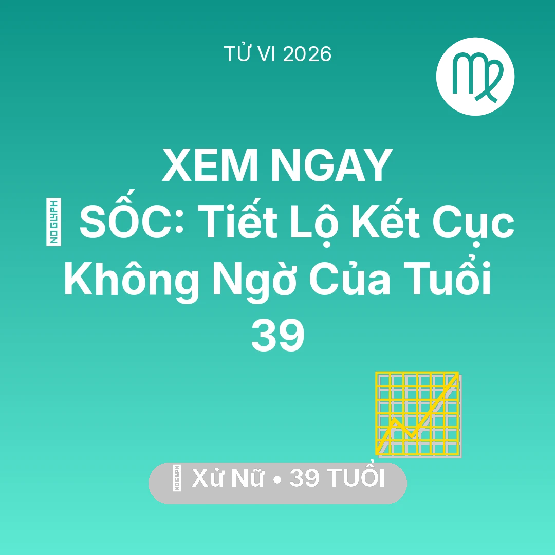 Tổng quan Sự Nghiệp tuổi 39 - Tử vi Xử Nữ sinh năm 1987 trong năm 2026: 😱 SỐC: Tiết Lộ Kết Cục Không Ngờ Của Xử Nữ Tuổi 39