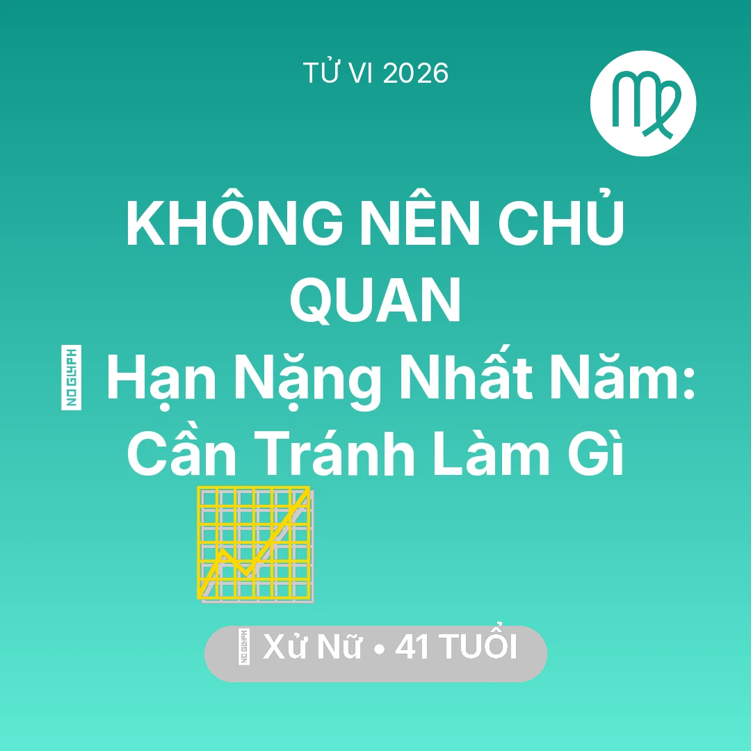 Tổng quan Sự Nghiệp tuổi 41 - Tử vi Xử Nữ sinh năm 1985 trong năm 2026: 📉 Hạn Nặng Nhất Năm: Xử Nữ Cần Tránh Làm Gì