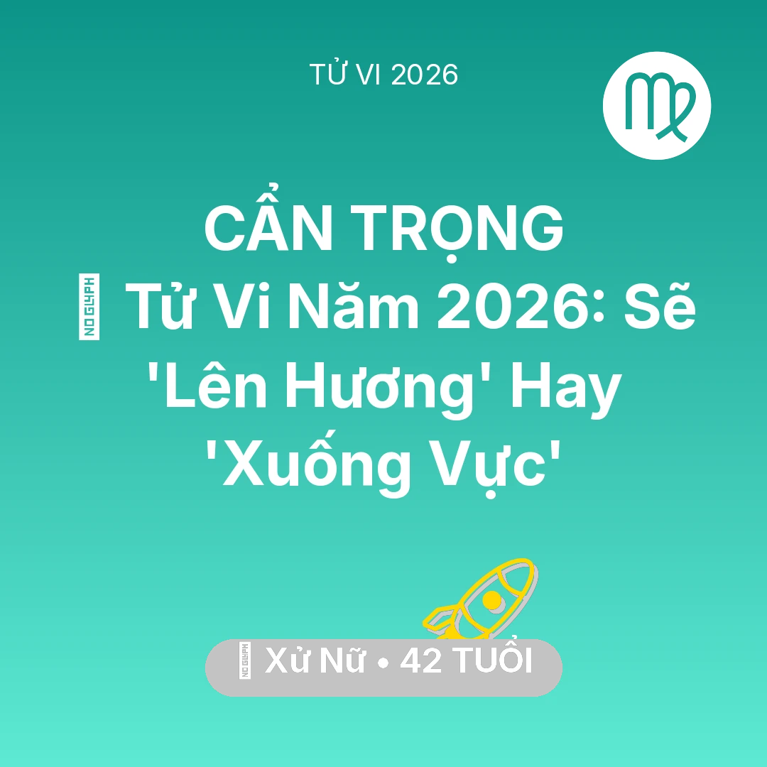 Tổng quan Sự Nghiệp tuổi 42 - Vận hạn Xử Nữ sinh năm 1984 trong năm (2026): 🔥 Tử Vi Năm 2026: Xử Nữ Sẽ 'Lên Hương' Hay 'Xuống Vực'