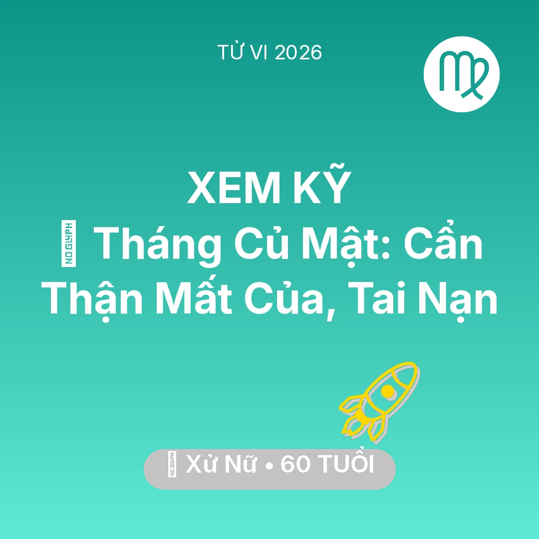Tổng quan Sự Nghiệp tuổi 60 - Vận hạn Xử Nữ sinh năm 1966 trong năm (2026): 🛑 Tháng Củ Mật: Xử Nữ Cẩn Thận Mất Của, Tai Nạn