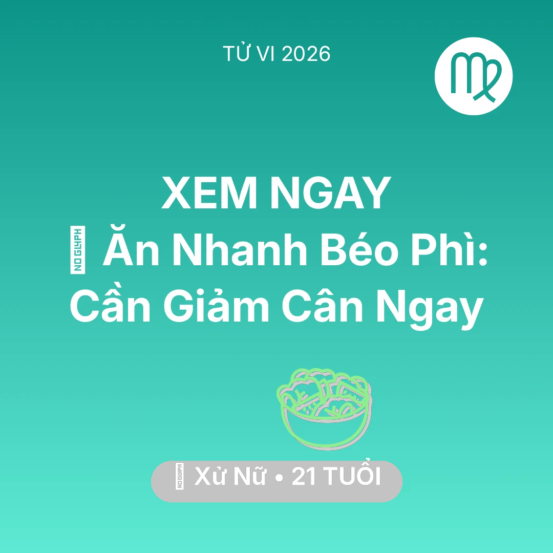 Tổng quan Sức Khỏe tuổi 21 - Tử vi Xử Nữ sinh năm 2005 trong năm 2026: 🍔 Ăn Nhanh Béo Phì: Xử Nữ Cần Giảm Cân Ngay