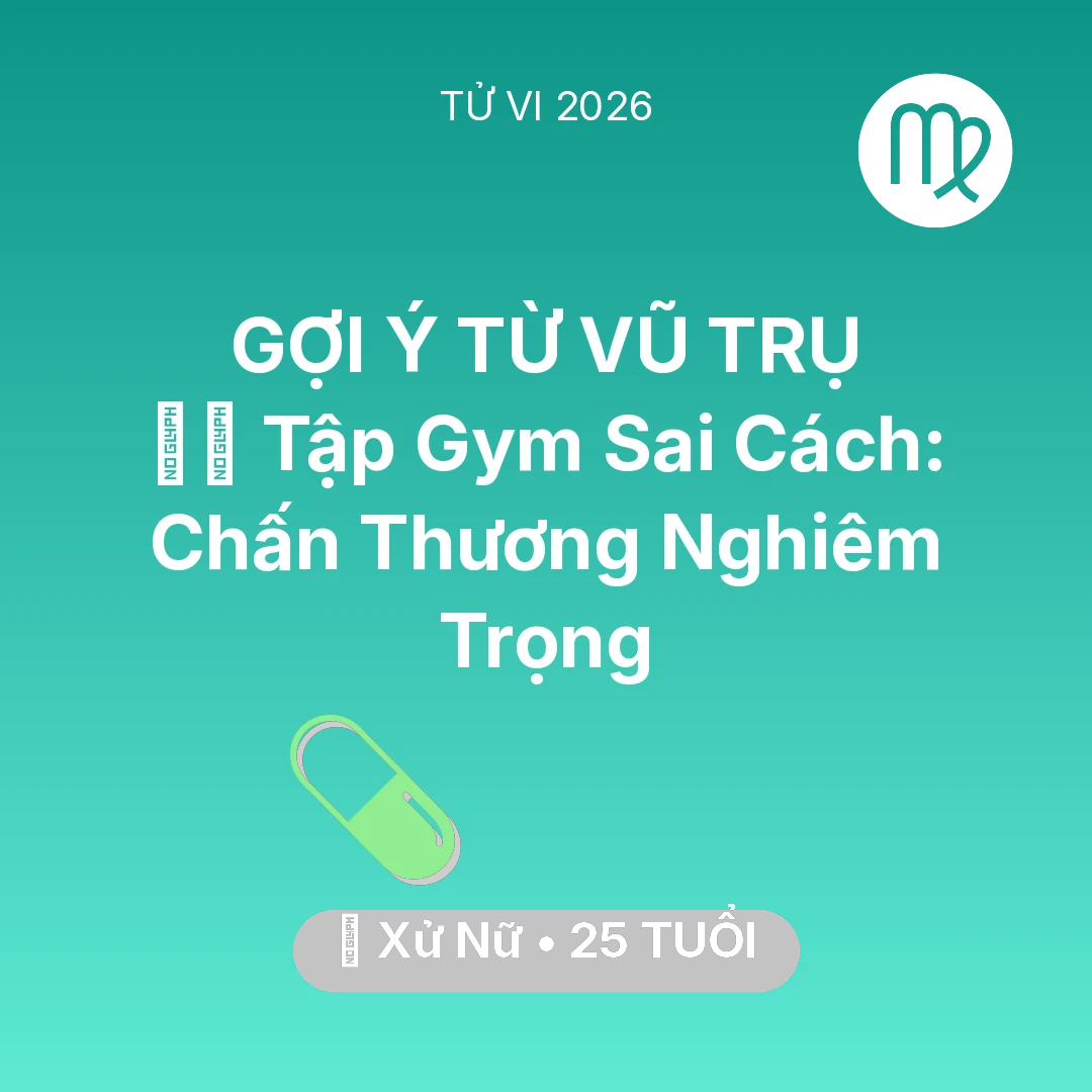Tổng quan Sức Khỏe tuổi 25 - Tử vi Xử Nữ sinh năm 2001 trong năm 2026: 🏋️‍♂️ Tập Gym Sai Cách: Xử Nữ Chấn Thương Nghiêm Trọng