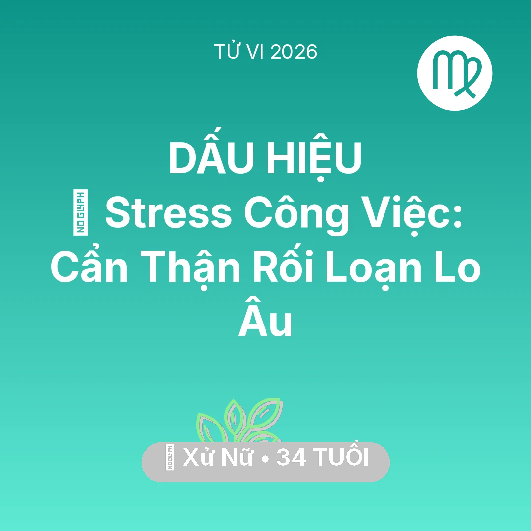 Tổng quan Sức Khỏe tuổi 34 - Xem tử vi Xử Nữ sinh năm 1992 : 📉 Stress Công Việc: Xử Nữ Cẩn Thận Rối Loạn Lo Âu