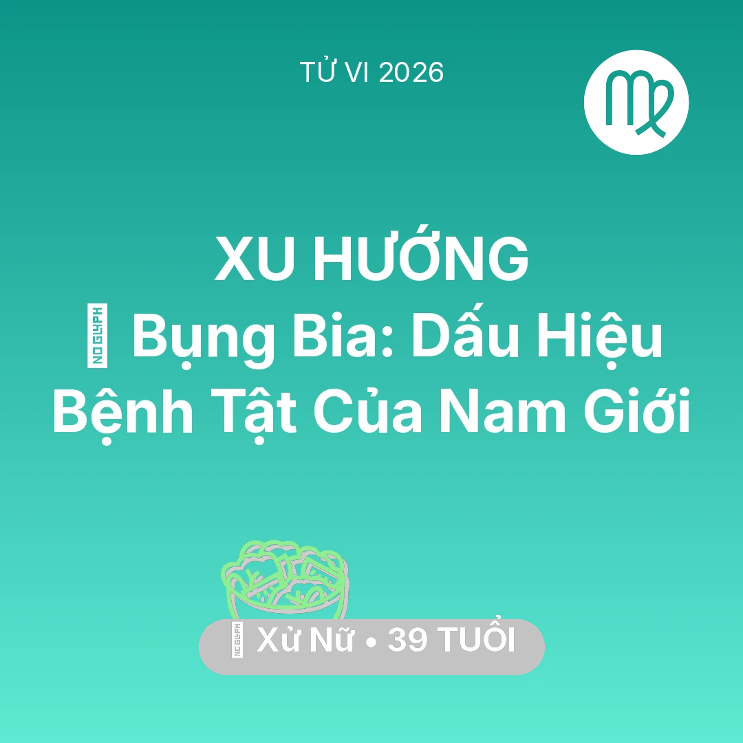 Tổng quan Sức Khỏe tuổi 39 - Xem tử vi Xử Nữ sinh năm 1987 : 👔 Bụng Bia: Dấu Hiệu Bệnh Tật Của Xử Nữ Nam Giới