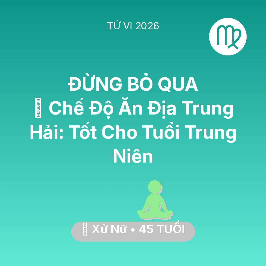 Tổng quan Sức Khỏe tuổi 45 - Vận hạn Xử Nữ sinh năm 1981 trong năm (2026): 🥕 Chế Độ Ăn Địa Trung Hải: Tốt Cho Xử Nữ Tuổi Trung Niên