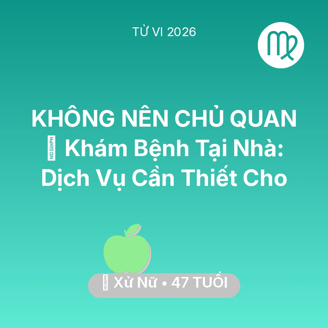 Tổng quan Sức Khỏe tuổi 47 - Vận hạn Xử Nữ sinh năm 1979 trong năm (2026): 🌟 Khám Bệnh Tại Nhà: Dịch Vụ Cần Thiết Cho Xử Nữ