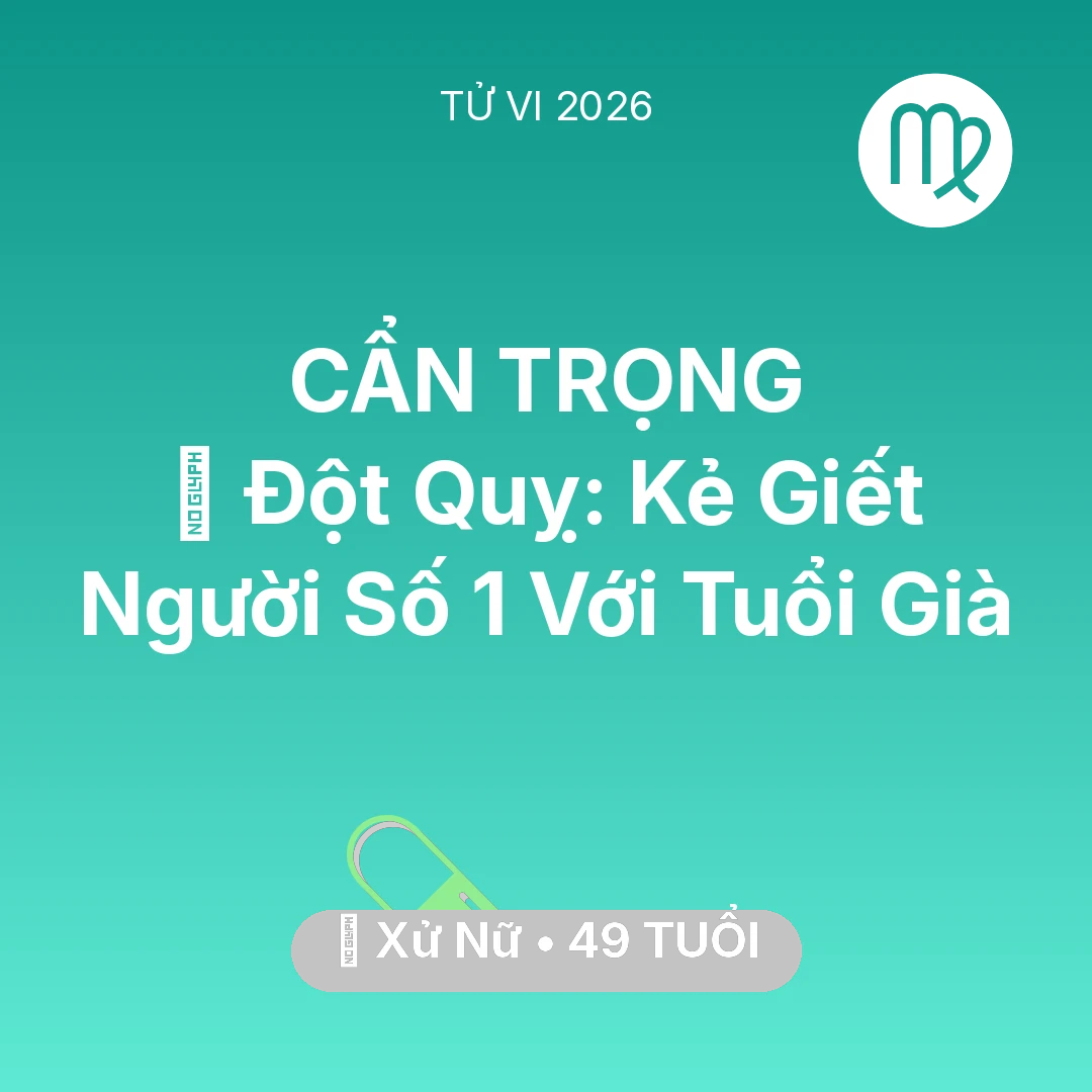 Tổng quan Sức Khỏe tuổi 49 - Vận hạn Xử Nữ sinh năm 1977 trong năm (2026): 🛑 Đột Quỵ: Kẻ Giết Người Số 1 Với Xử Nữ Tuổi Già