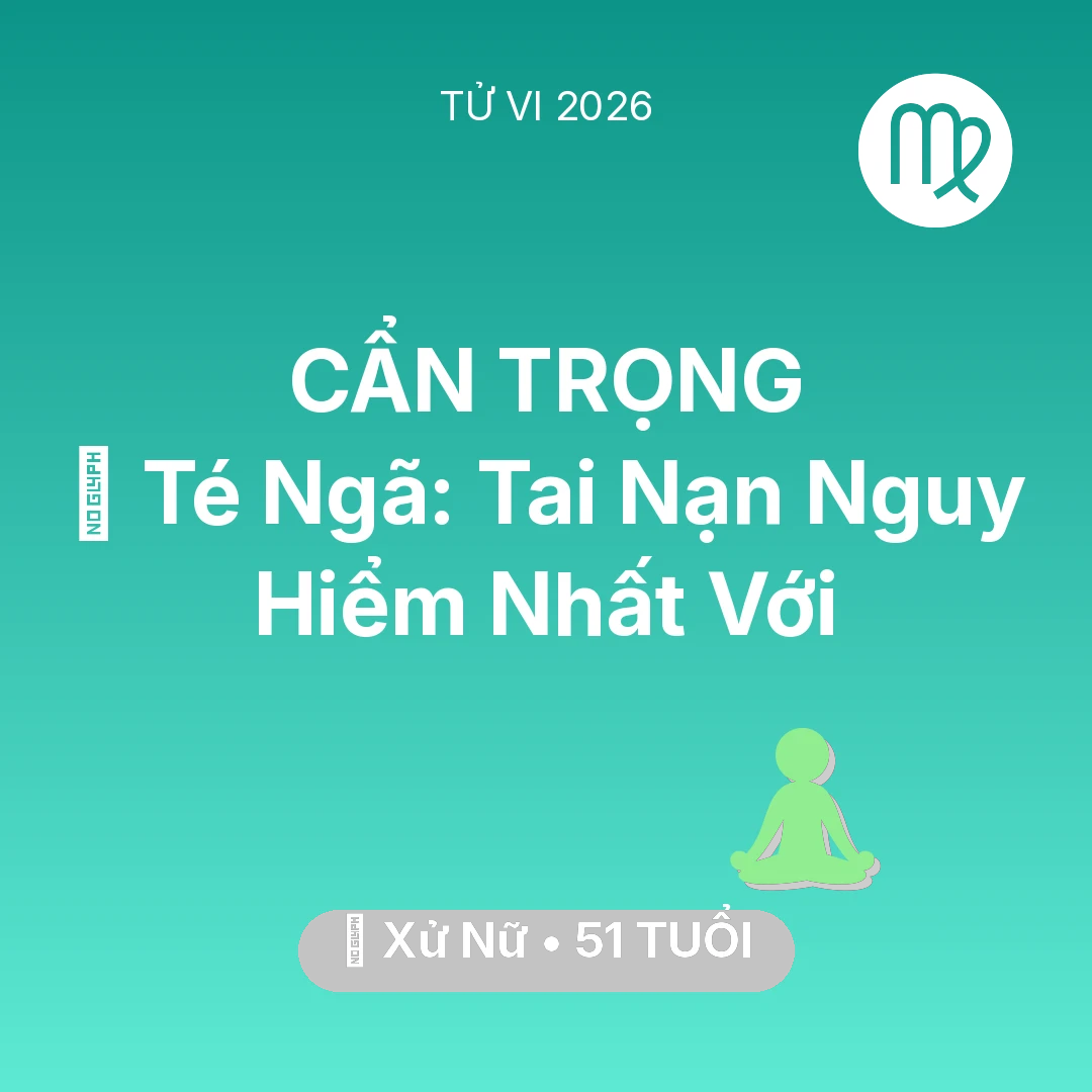 Tổng quan Sức Khỏe tuổi 51 - Xem tử vi Xử Nữ sinh năm 1975 : 🏥 Té Ngã: Tai Nạn Nguy Hiểm Nhất Với Xử Nữ