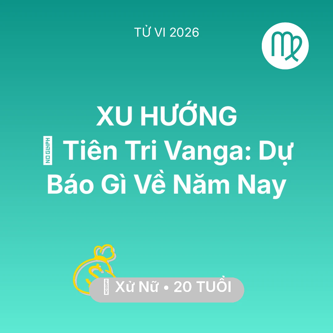Tổng quan Tài Chính tuổi 20 - Tử vi Xử Nữ sinh năm 2006 trong năm 2026: 🔮 Tiên Tri Vanga: Dự Báo Gì Về Xử Nữ Năm Nay