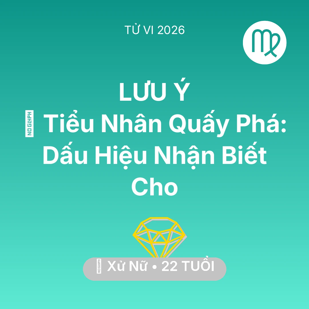 Tổng quan Tài Chính tuổi 22 - Tử vi Xử Nữ sinh năm 2004 trong năm 2026: 👺 Tiểu Nhân Quấy Phá: Dấu Hiệu Nhận Biết Cho Xử Nữ
