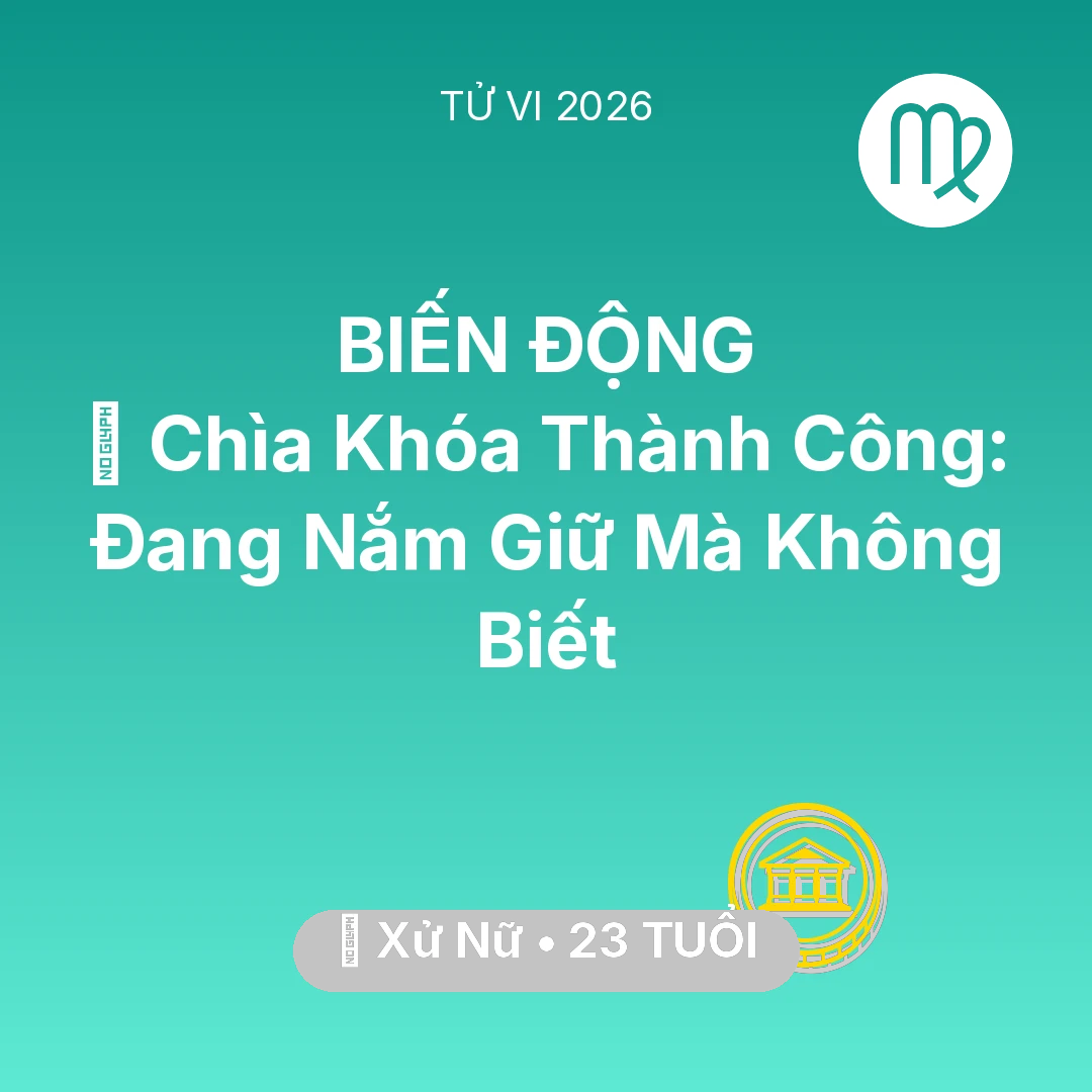 Tổng quan Tài Chính tuổi 23 - Tử vi Xử Nữ sinh năm 2003 trong năm 2026: 🗝️ Chìa Khóa Thành Công: Xử Nữ Đang Nắm Giữ Mà Không Biết