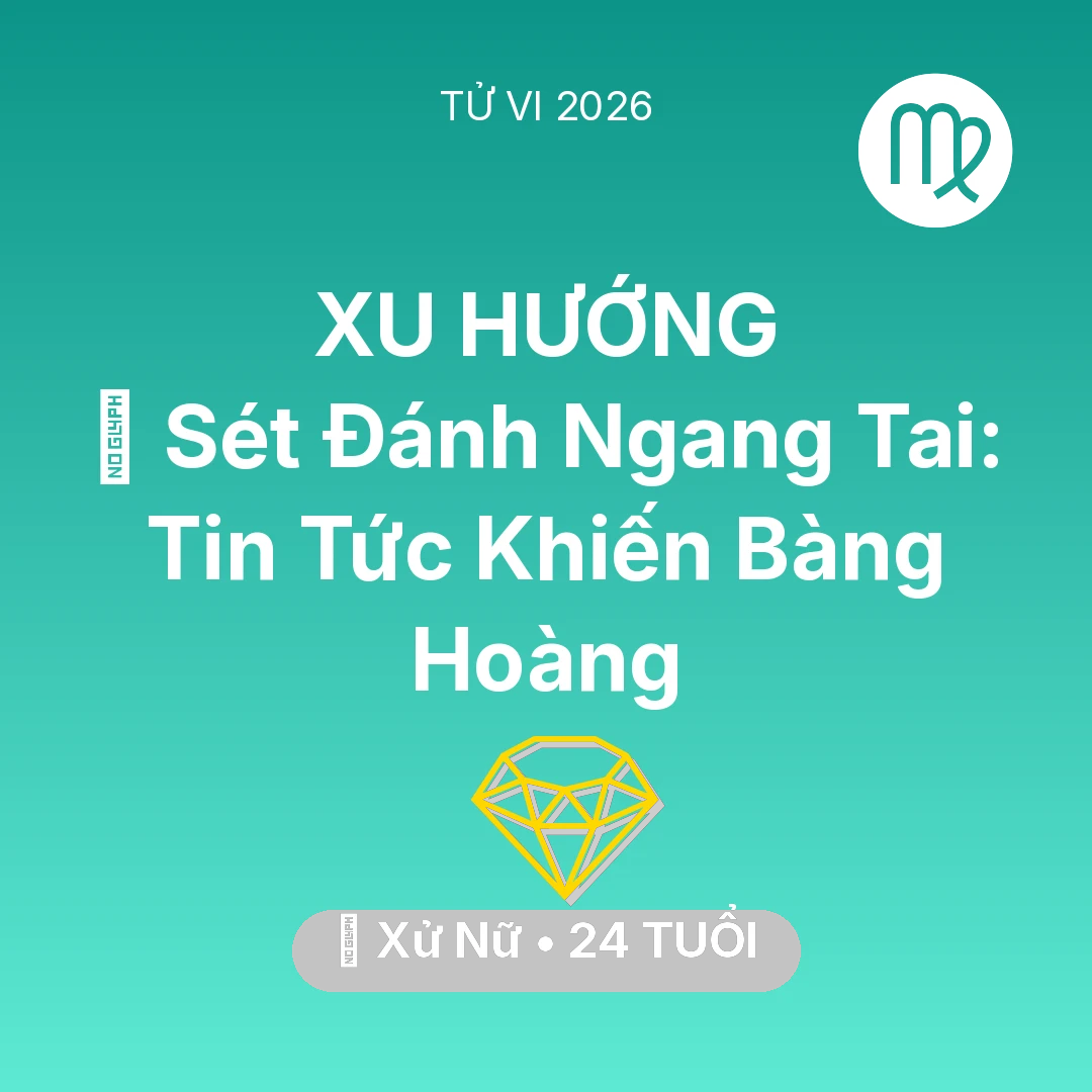 Tổng quan Tài Chính tuổi 24 - Xem tử vi Xử Nữ sinh năm 2002 : ⚡ Sét Đánh Ngang Tai: Tin Tức Khiến Xử Nữ Bàng Hoàng