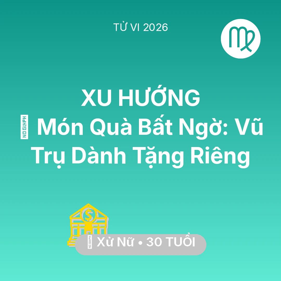 Tổng quan Tài Chính tuổi 30 - Tử vi Xử Nữ sinh năm 1996 trong năm 2026: 🎁 Món Quà Bất Ngờ: Vũ Trụ Dành Tặng Riêng Xử Nữ