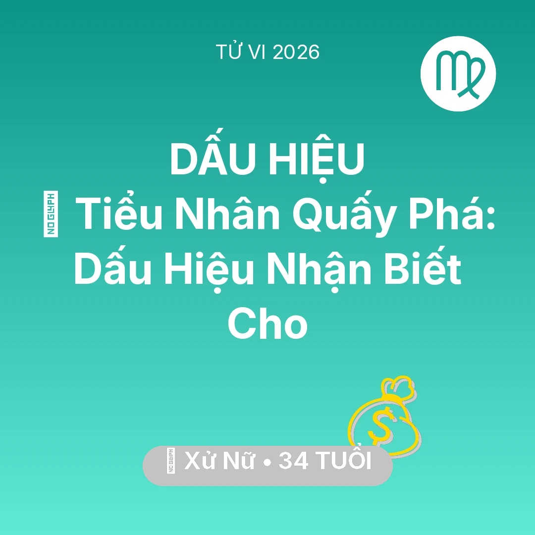 Tổng quan Tài Chính tuổi 34 - Vận hạn Xử Nữ sinh năm 1992 trong năm (2026): 👺 Tiểu Nhân Quấy Phá: Dấu Hiệu Nhận Biết Cho Xử Nữ