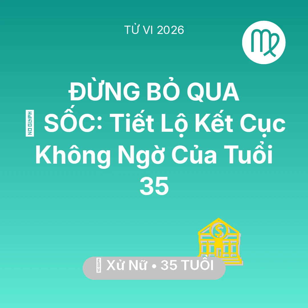 Tổng quan Tài Chính tuổi 35 - Vận hạn Xử Nữ sinh năm 1991 trong năm (2026): 😱 SỐC: Tiết Lộ Kết Cục Không Ngờ Của Xử Nữ Tuổi 35