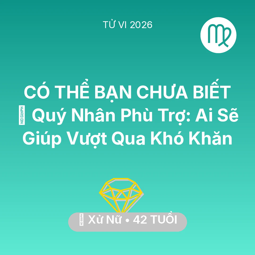 Tổng quan Tài Chính tuổi 42 - Vận hạn Xử Nữ sinh năm 1984 trong năm (2026): 🤝 Quý Nhân Phù Trợ: Ai Sẽ Giúp Xử Nữ Vượt Qua Khó Khăn