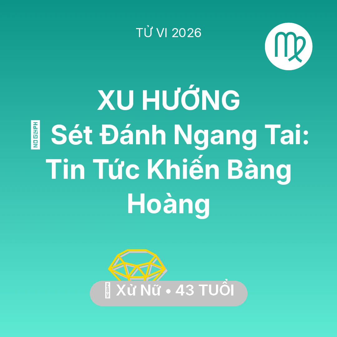 Tổng quan Tài Chính tuổi 43 - Vận hạn Xử Nữ sinh năm 1983 trong năm (2026): ⚡ Sét Đánh Ngang Tai: Tin Tức Khiến Xử Nữ Bàng Hoàng