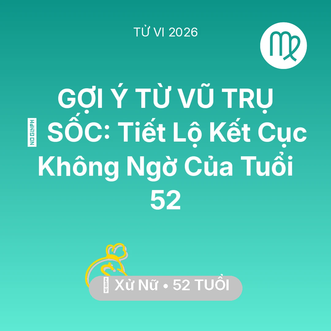 Tổng quan Tài Chính tuổi 52 - Xem tử vi Xử Nữ sinh năm 1974 : 😱 SỐC: Tiết Lộ Kết Cục Không Ngờ Của Xử Nữ Tuổi 52