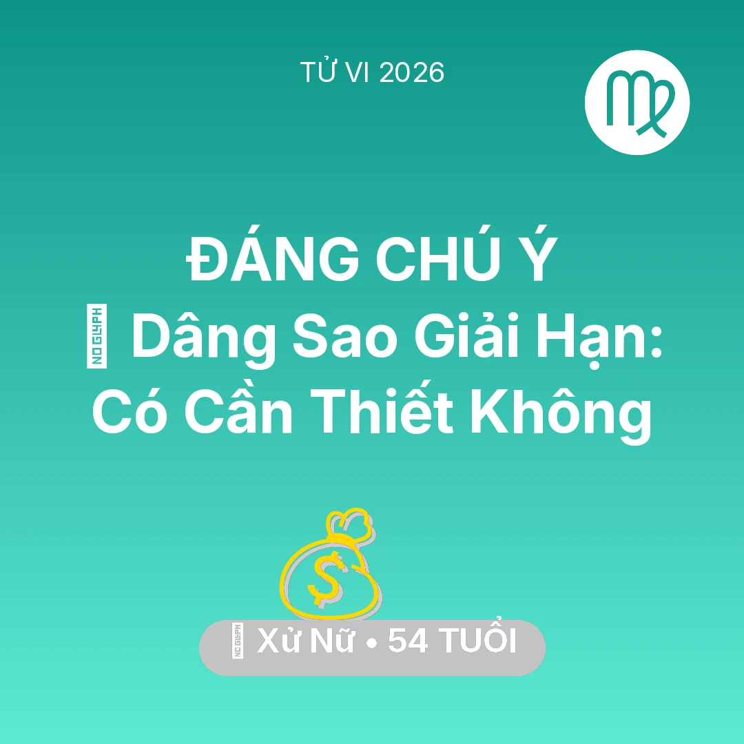 Tổng quan Tài Chính tuổi 54 - Tử vi Xử Nữ sinh năm 1972 trong năm 2026: 🕯️ Dâng Sao Giải Hạn: Xử Nữ Có Cần Thiết Không