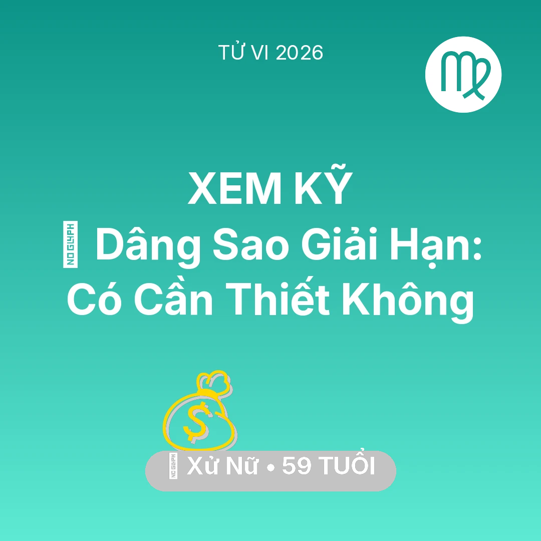 Tổng quan Tài Chính tuổi 59 - Tử vi Xử Nữ sinh năm 1967 trong năm 2026: 🕯️ Dâng Sao Giải Hạn: Xử Nữ Có Cần Thiết Không