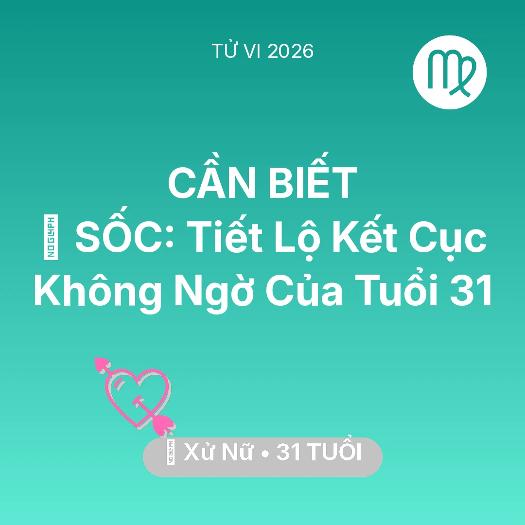Tổng quan Tình Yêu tuổi 31 - Vận hạn Xử Nữ sinh năm 1995 trong năm (2026): 😱 SỐC: Tiết Lộ Kết Cục Không Ngờ Của Xử Nữ Tuổi 31