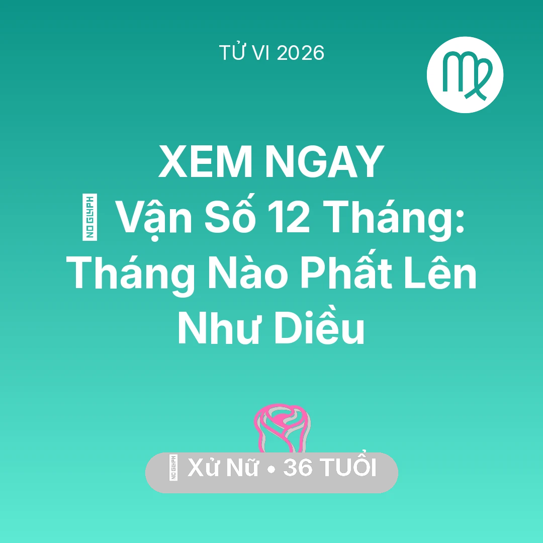 Tổng quan Tình Yêu tuổi 36 - Xem tử vi Xử Nữ sinh năm 1990 : 📈 Vận Số 12 Tháng: Tháng Nào Xử Nữ Phất Lên Như Diều