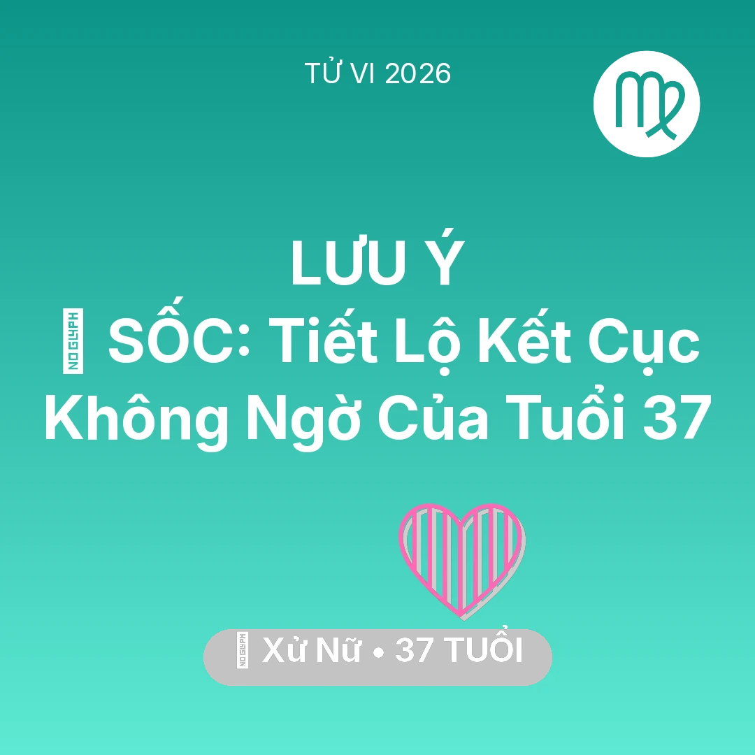 Tổng quan Tình Yêu tuổi 37 - Vận hạn Xử Nữ sinh năm 1989 trong năm (2026): 😱 SỐC: Tiết Lộ Kết Cục Không Ngờ Của Xử Nữ Tuổi 37