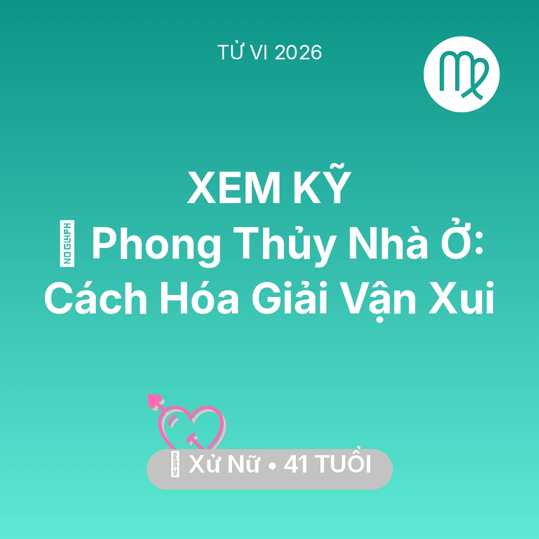 Tổng quan Tình Yêu tuổi 41 - Vận hạn Xử Nữ sinh năm 1985 trong năm (2026): 🏠 Phong Thủy Nhà Ở: Cách Xử Nữ Hóa Giải Vận Xui