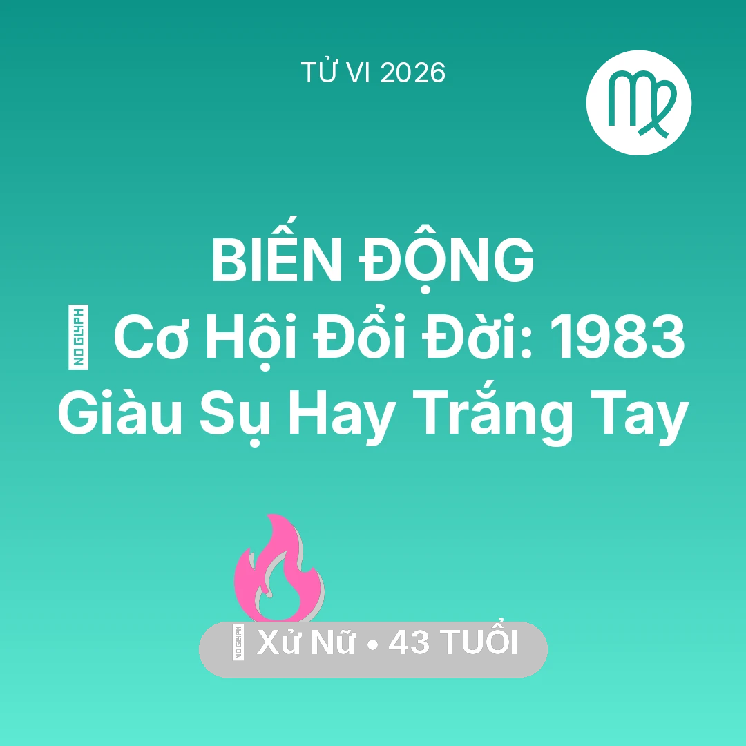 Tổng quan Tình Yêu tuổi 43 - Tử vi Xử Nữ sinh năm 1983 trong năm 2026: 💰 Cơ Hội Đổi Đời: Xử Nữ 1983 Giàu Sụ Hay Trắng Tay