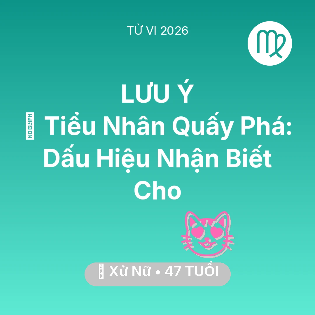 Tổng quan Tình Yêu tuổi 47 - Tử vi Xử Nữ sinh năm 1979 trong năm 2026: 👺 Tiểu Nhân Quấy Phá: Dấu Hiệu Nhận Biết Cho Xử Nữ