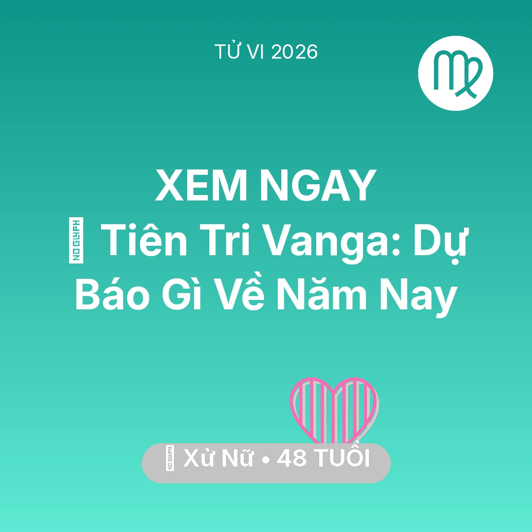Tổng quan Tình Yêu tuổi 48 - Xem tử vi Xử Nữ sinh năm 1978 : 🔮 Tiên Tri Vanga: Dự Báo Gì Về Xử Nữ Năm Nay