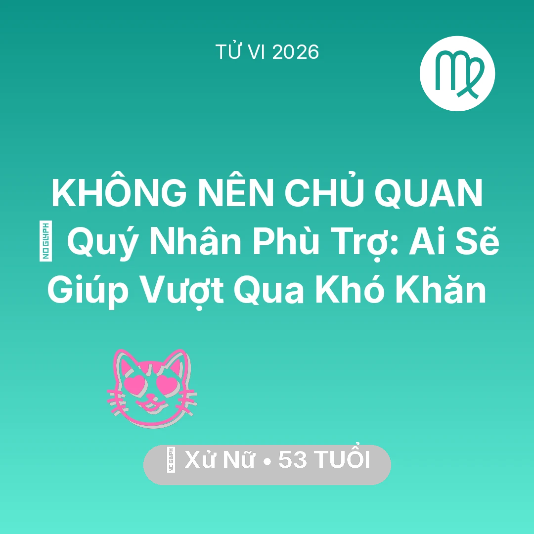 Tổng quan Tình Yêu tuổi 53 - Xem tử vi Xử Nữ sinh năm 1973 : 🤝 Quý Nhân Phù Trợ: Ai Sẽ Giúp Xử Nữ Vượt Qua Khó Khăn