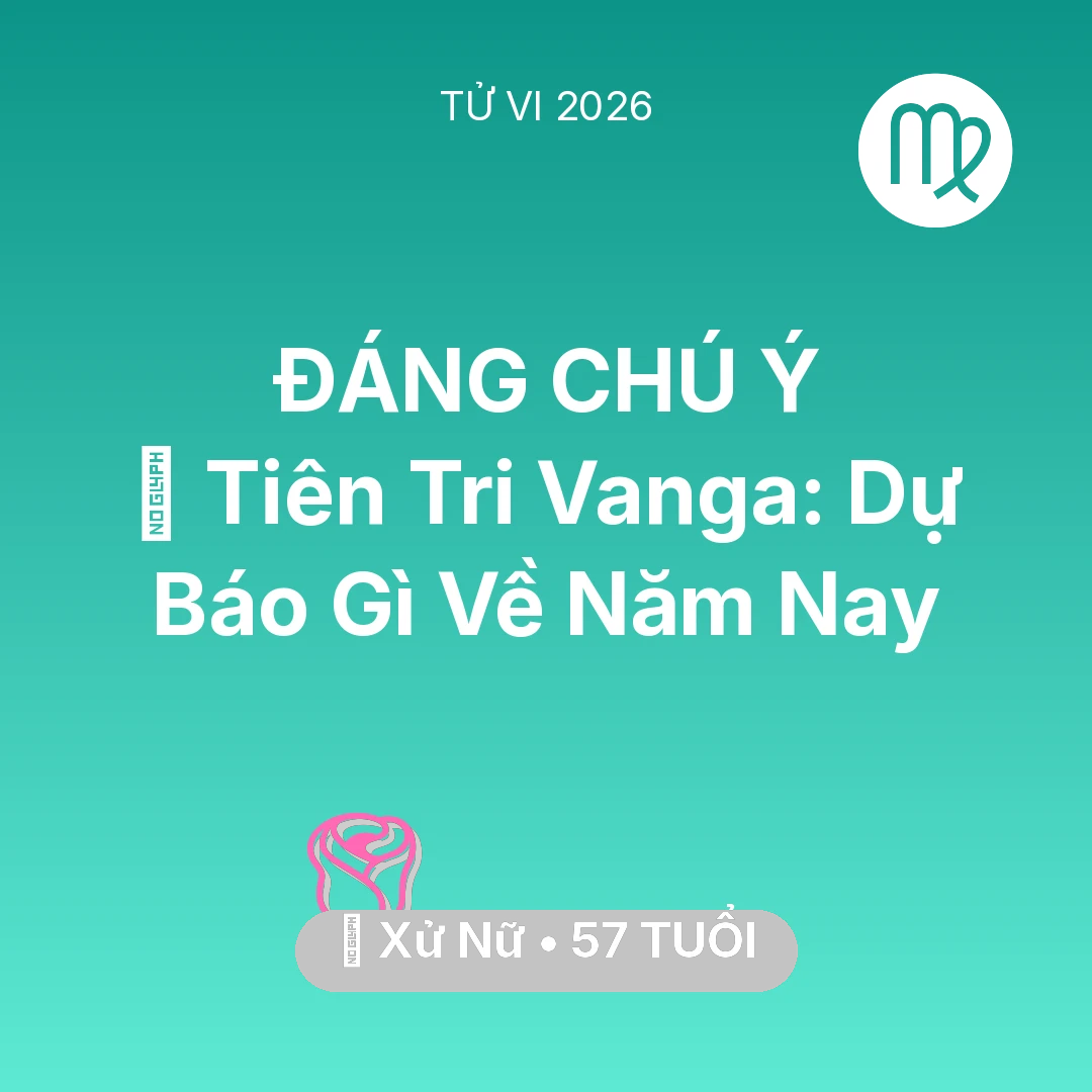 Tổng quan Tình Yêu tuổi 57 - Vận hạn Xử Nữ sinh năm 1969 trong năm (2026): 🔮 Tiên Tri Vanga: Dự Báo Gì Về Xử Nữ Năm Nay
