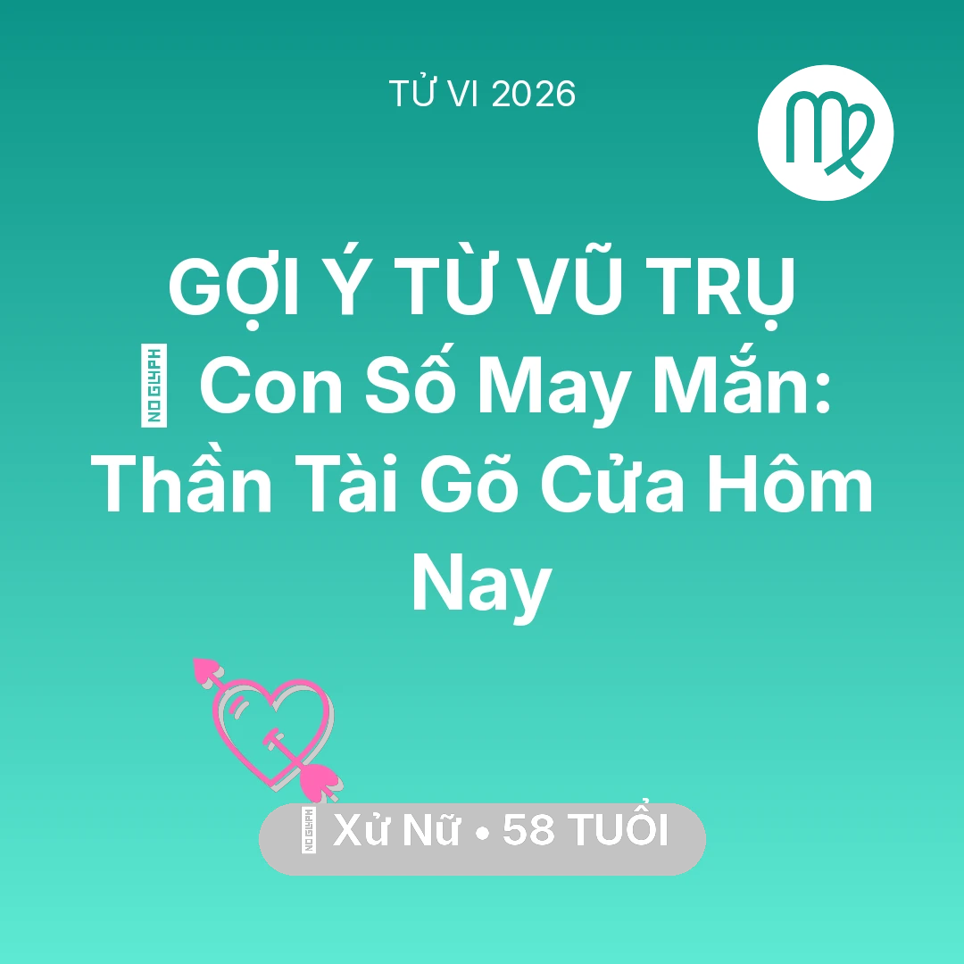 Tổng quan Tình Yêu tuổi 58 - Xem tử vi Xử Nữ sinh năm 1968 : 🌟 Con Số May Mắn: Thần Tài Gõ Cửa Xử Nữ Hôm Nay