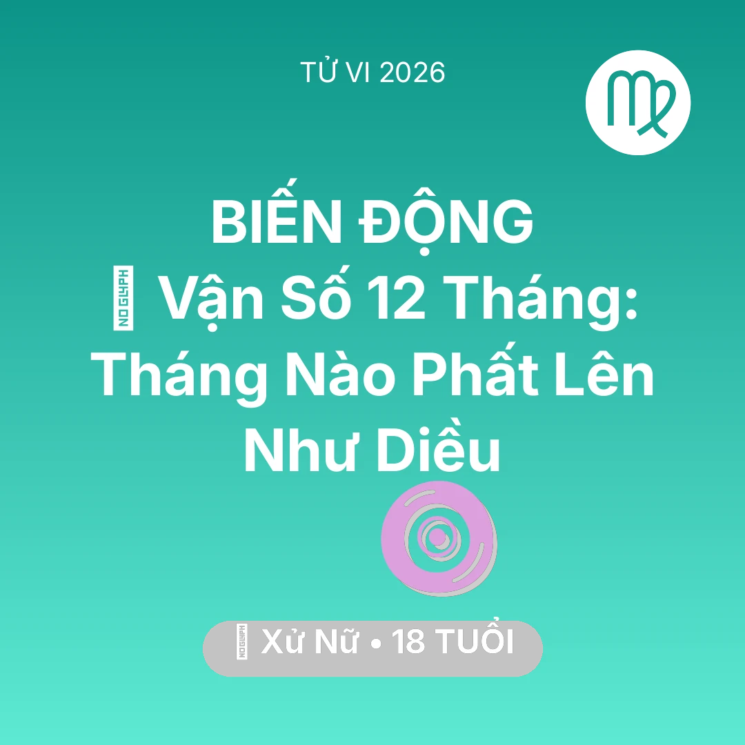 Tổng quan Vận Mệnh tuổi 18 - Xem tử vi Xử Nữ sinh năm 2008 : 📈 Vận Số 12 Tháng: Tháng Nào Xử Nữ Phất Lên Như Diều