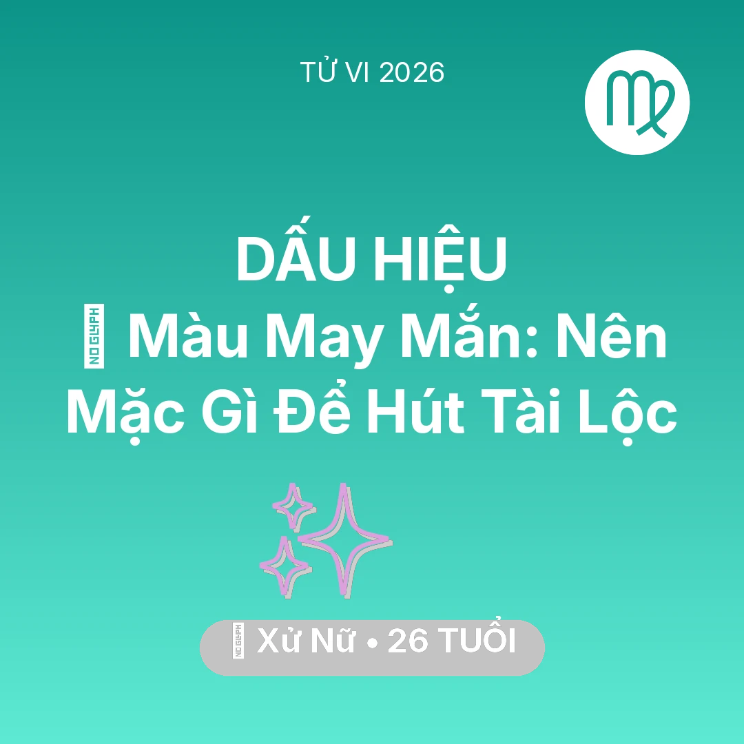 Tổng quan Vận Mệnh tuổi 26 - Xem tử vi Xử Nữ sinh năm 2000 : 🍀 Màu May Mắn: Xử Nữ Nên Mặc Gì Để Hút Tài Lộc