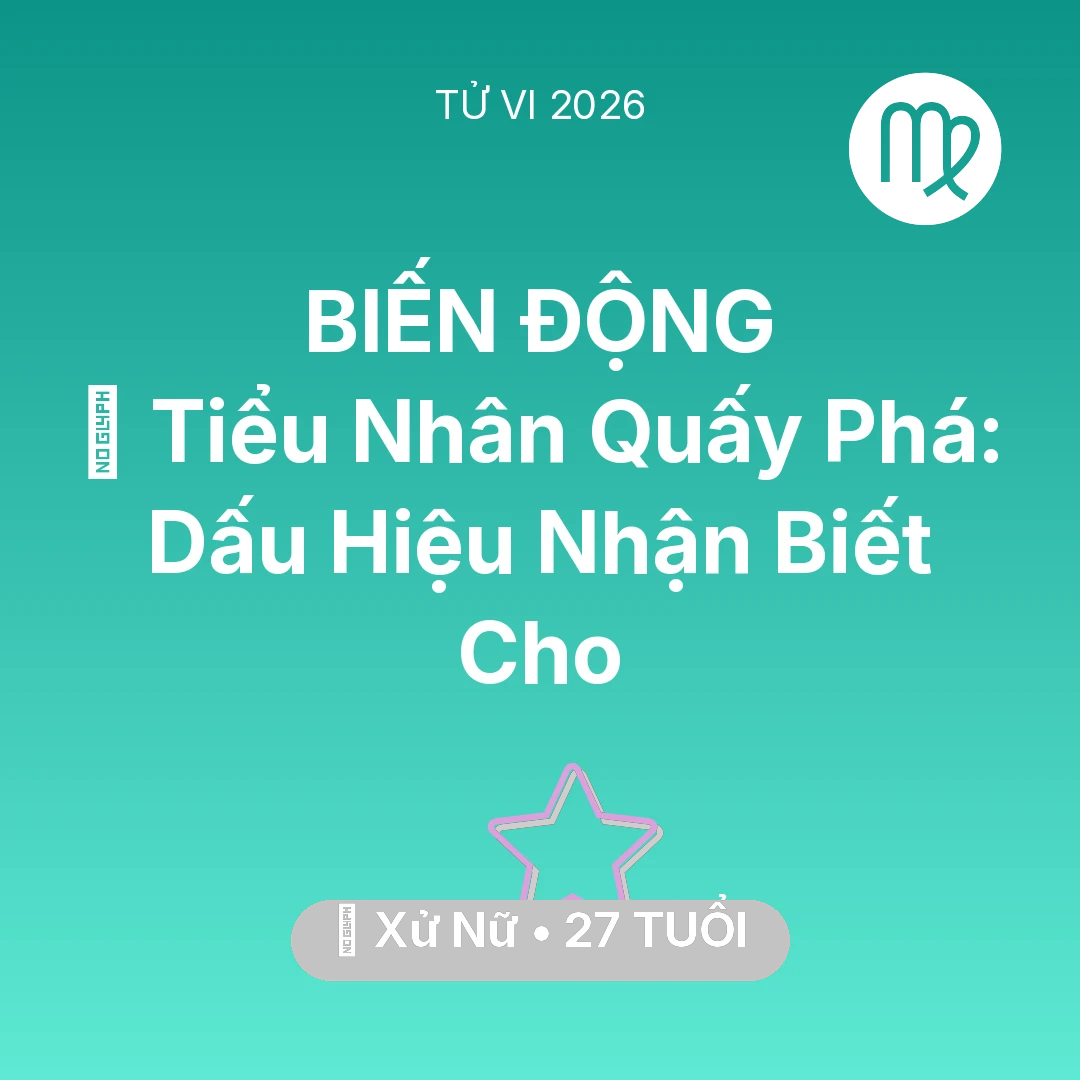 Tổng quan Vận Mệnh tuổi 27 - Vận hạn Xử Nữ sinh năm 1999 trong năm (2026): 👺 Tiểu Nhân Quấy Phá: Dấu Hiệu Nhận Biết Cho Xử Nữ